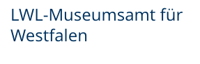 LWL-Museumsamt für Westfalen LWL-Museumsamt für Westfalen
